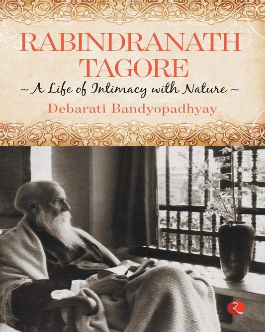 Rabindranath Tagore: A Life of Intimacy with Nature: The Untold Story of Emergency by Debarati Bandyopadhyay [Paperback]