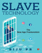 Slave Technology: The New Age Frankenstein by Biju P.R. [Paperback]