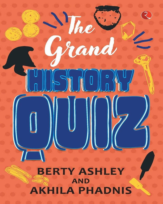 The Grand History Quiz by Berty Ashley & Akhila Phadnis [Paperback]
