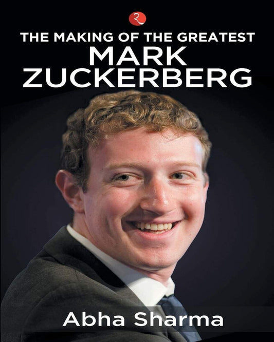 The Making of the Greatest: Mark Zuckerberg by Abha Sharma [Paperback]