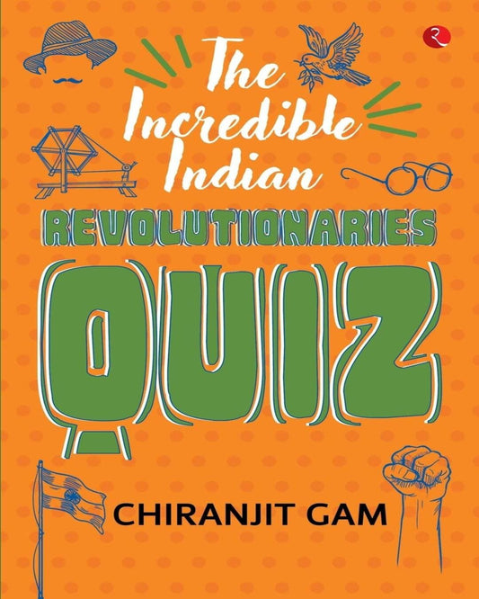 The Incredible Indian Revolutionaries Quiz by Chiranjit Gam [Paperback]
