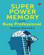SUPER POWER MEMORY FOR THE BUSY PROFESSIONAL by Sushant Mysorekar [Paperback]