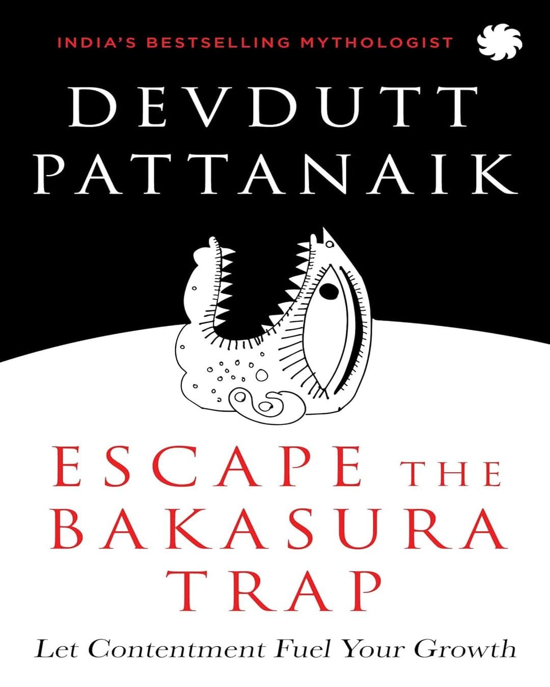 ESCAPE THE BAKASURA TRAP : Let Contentment Fuel Your Growth by Devdutt Pattanaik [Paperback]