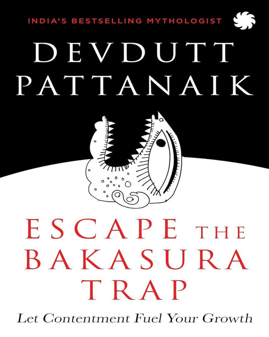 ESCAPE THE BAKASURA TRAP : Let Contentment Fuel Your Growth by Devdutt Pattanaik [Paperback]
