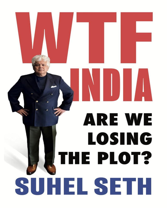WTF INDIA : Are We Losing the Plot? by Suhel Seth [Hardcover]