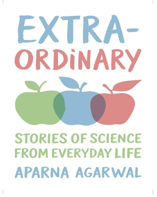 EXTRA-ORDINARY : Stories of Science from Everyday Life by  Aparna Agarwal [Hardcover]