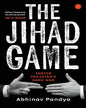 THE JIHAD GAME : Inside Pakistan’s Dark War by Abhinav Pandya [Paperback]