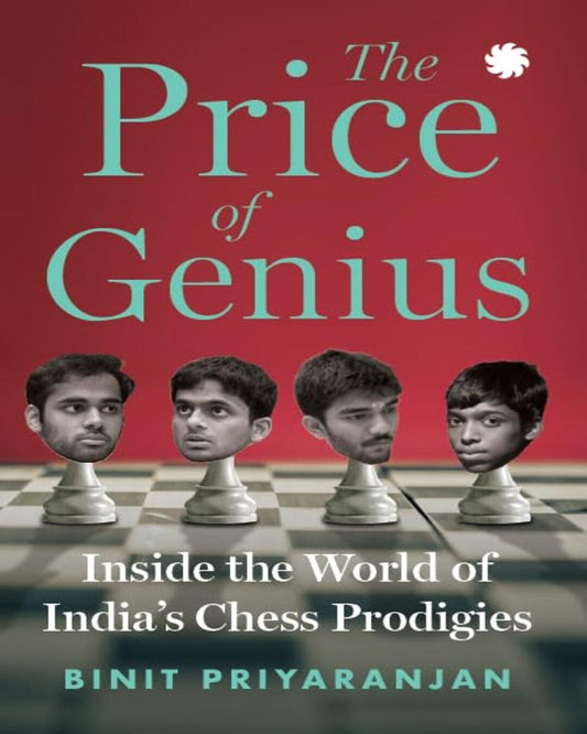 The Price of Genius : Inside the World of India’s Chess Prodigies by Binit Priyaranjan [Paperback]