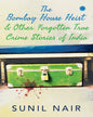 The Bombay House Heist & Other Forgotten True Crime Stories by Sunil Nair [Paperback]