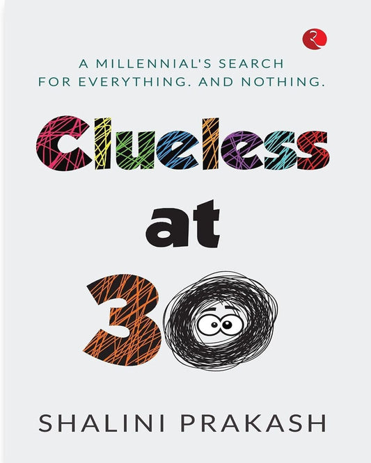 clueless-at-30-a-milennial-s-search-for-everything-and-nothing-shalini-prakash-rupa-publications