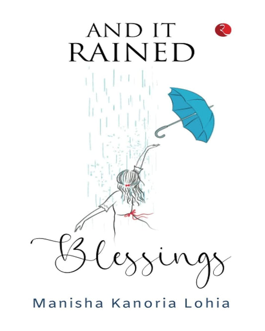 And It Rained Blessings by Manisha Kanoria Lohia [Hardcover]