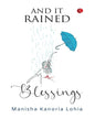And It Rained Blessings by Manisha Kanoria Lohia [Hardcover]