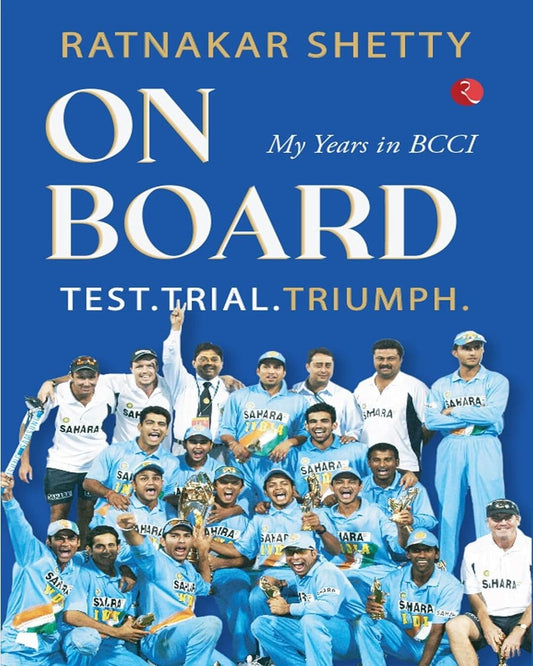 ON BOARD: TEST, TRIAL AND TRIUMPH: My Years in BCCI by Ratnakar Shetty [Hardcover]