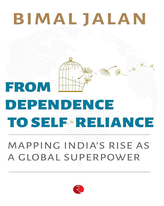from-dependence-to-self-reliance-mapping-india-s-rise-as-a-global-superpower-dr-bimal-jalan-rupa-publications