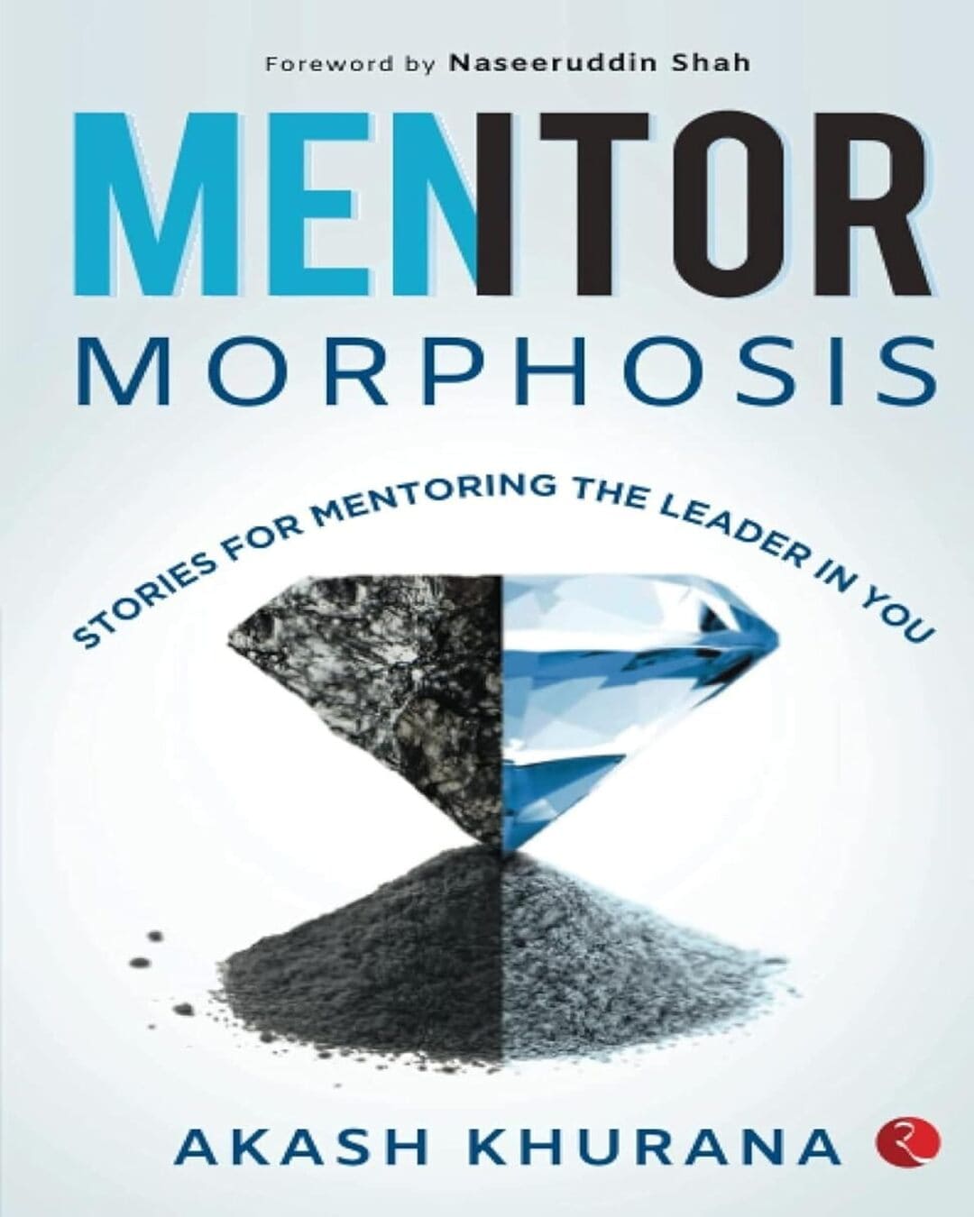 Mentor Morphosis : Stories for Mentoring the Leader in You by Akash Khurana [Paperback]