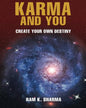 Karma And You: Creat Your Own Destiny by Ram K. Sharma [Hardcover]