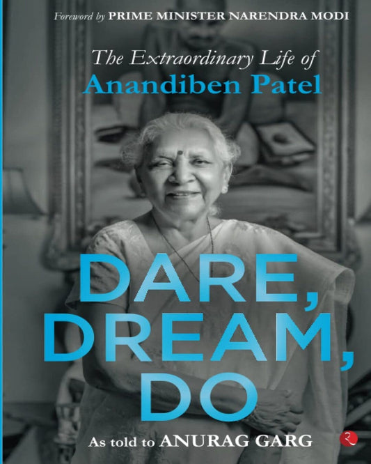 Dare Dream Do: The Extraordinary Life of Anandiben Patel by Anurag Garg [Hardcover]