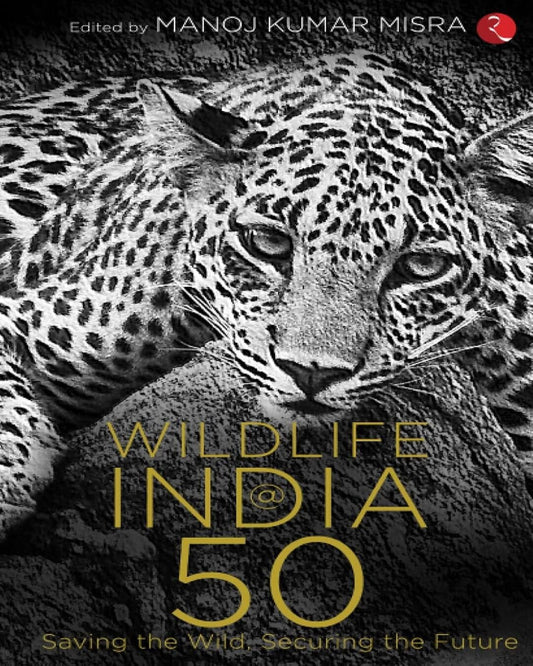 wildlife-india-50-saving-the-wild-securing-the-future-manoj-kumar-misra-rupa-publications