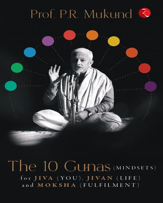 the-10-gunas-mindsets-for-jiva-you-jivan-life-and-moksha-fulfilment-prof-p-r-mukund-rupa-publications