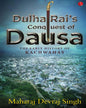 DULHA RAI’S CONQUEST OF DAUSA: The Early History of Kachwahas by Maharaj Devraj Singh [Hardcover]