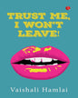 Trust Me, I Won’t Leave by Vaishali Hamlai [Paperback]