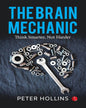 The Brain Mechanic: Think Smarter, Not Harder by Peter Hollins [Paperback]