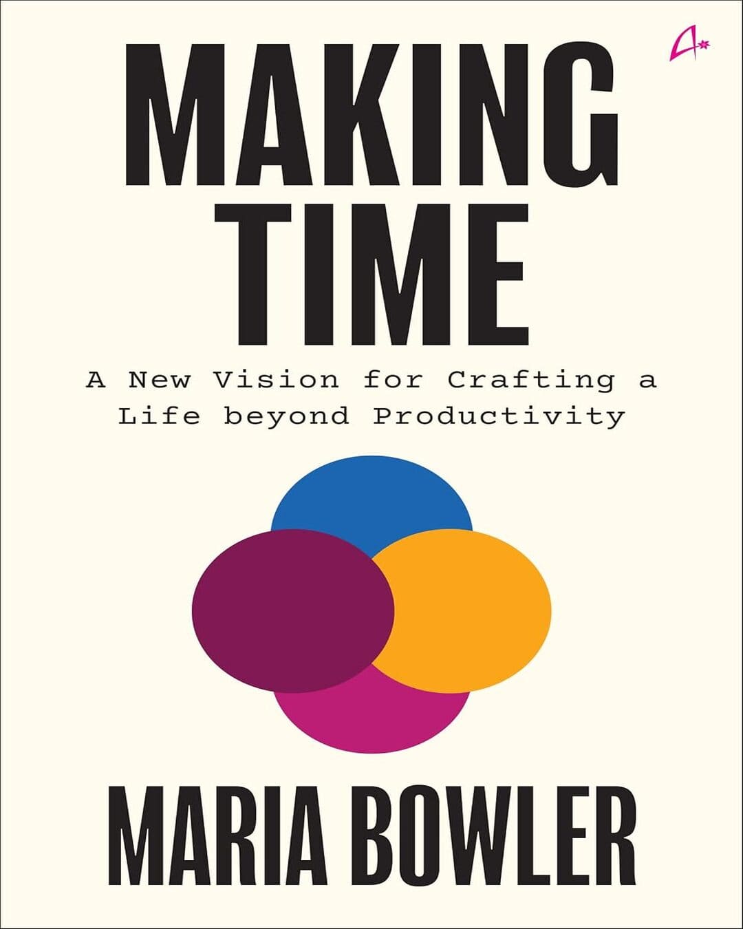 making-time-a-new-vision-for-crafting-a-life-beyond-productivity-maria-bowler-amaryllis