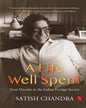 A Life Well Spent: Four Decades In The Indian Foreign Service by Satish Chandra [Paperback]