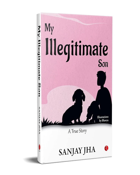 My Illegitimate Son: A True Story by Sanjay Jha [Hardcover]