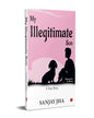 My Illegitimate Son: A True Story by Sanjay Jha [Hardcover]