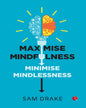 Maximise Mindfulness, Minimise Mindlessness by Sam Drake [Paperback]