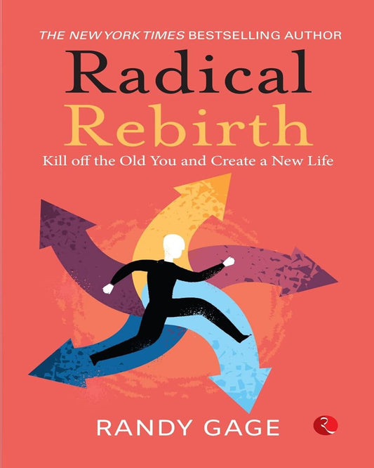 Radical Rebirth: Kill Off The Old You And Create A New Life! by Randy Gage [Paperback]