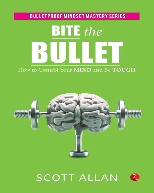 Bite the Bullet : How to Control Your Mind and Be Tough by Scott Allan [Paperback]