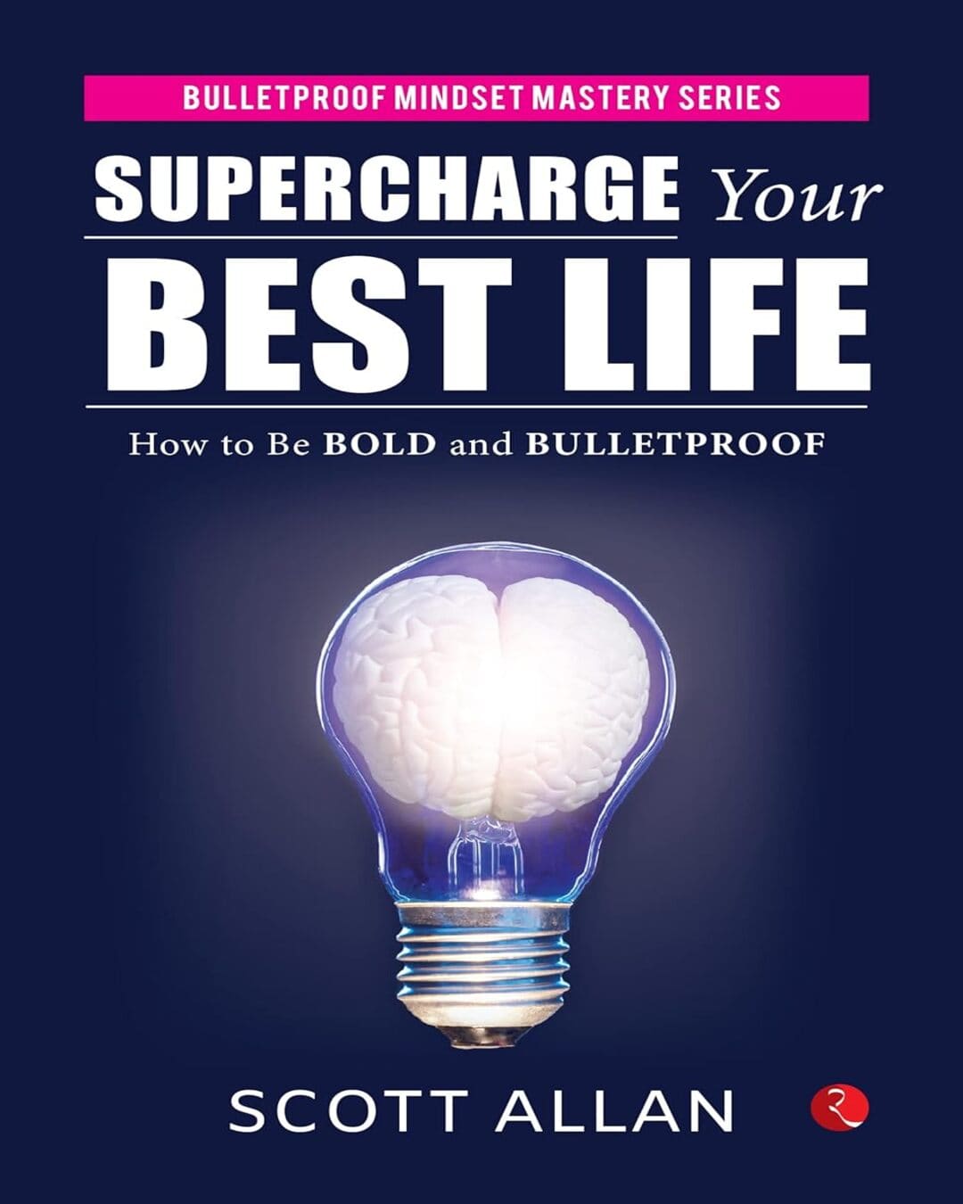 Supercharge Your Best Life: How to Be Bold and Bulletproof by Scott Allan [Paperback]