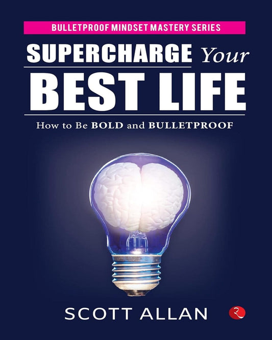 Supercharge Your Best Life: How to Be Bold and Bulletproof by Scott Allan [Paperback]