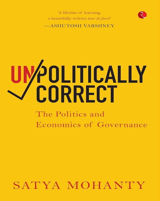 Unpolitically Correct: The Politics and Economics of Governance by Satya Mohanty [Hardcover]