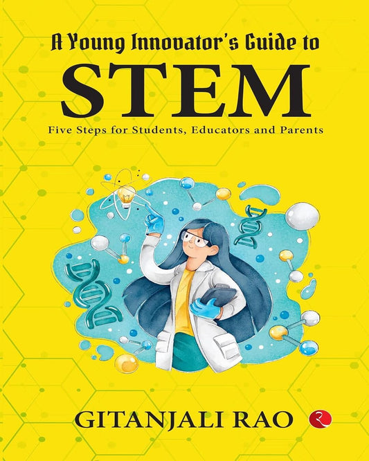 A Young Innovator’s Guide to STEM : Five Steps for Students, Educators and Parents by Gitanjali Rao [Paperback]