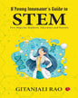 A Young Innovator’s Guide to STEM : Five Steps for Students, Educators and Parents by Gitanjali Rao [Paperback]