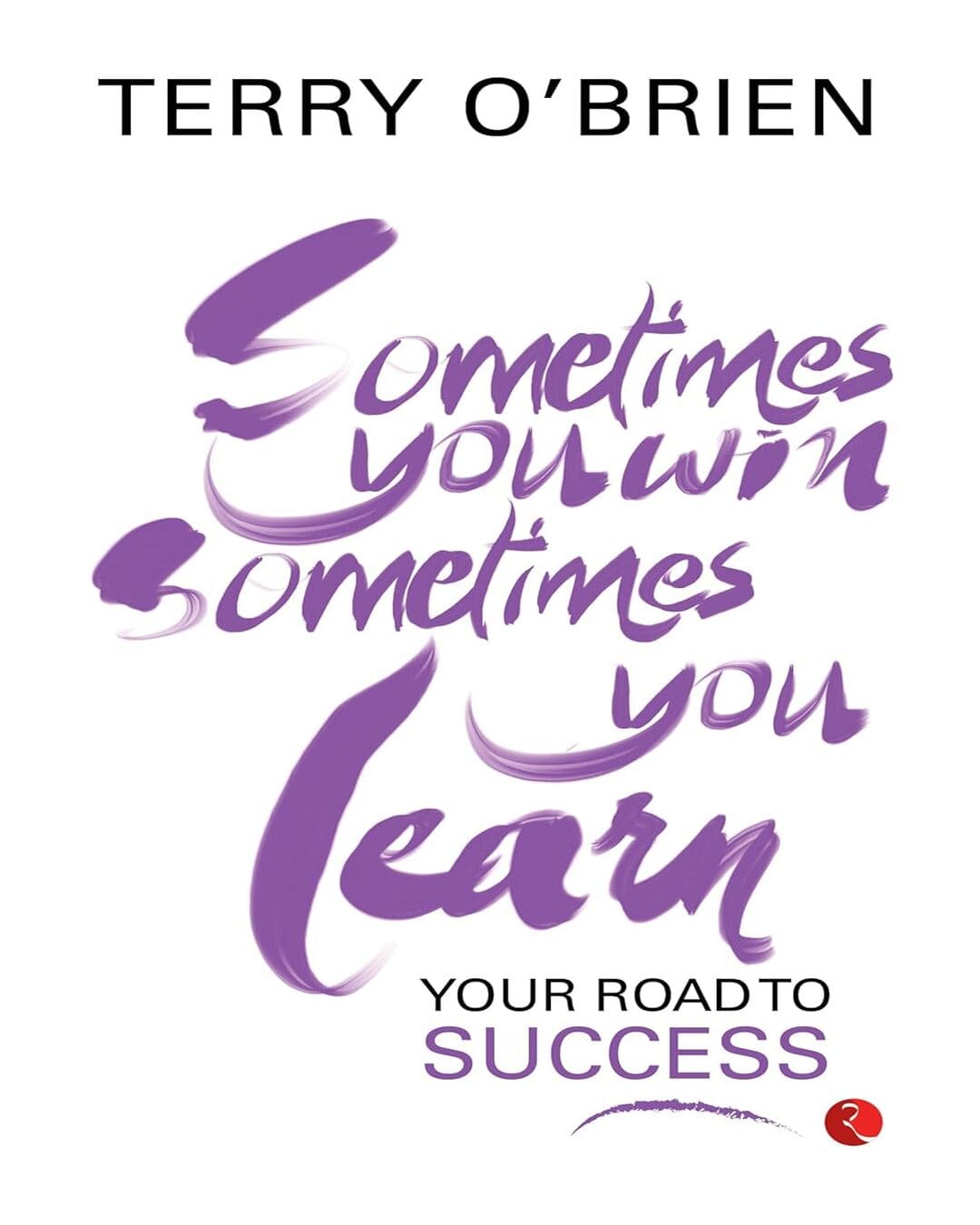 Sometimes You Win, Sometimes You Learn Your Road to Success by Terry O’Brien [Paperback]