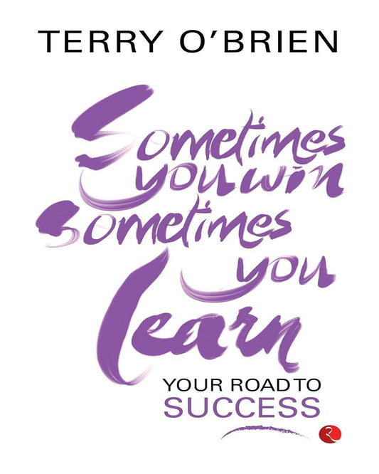 Sometimes You Win, Sometimes You Learn Your Road to Success by Terry O’Brien [Paperback]