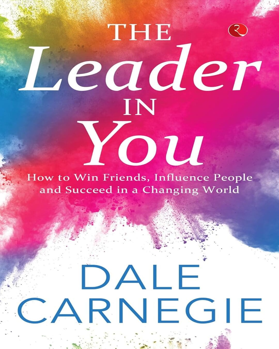 The Leader In You: How to Win Friends, Influence People and Suceed in a Changing World by Dale Carnegie [Paperback]