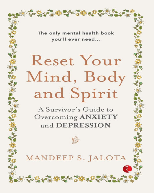 Reset Your Mind, Body and Spirit : A Survivor’s Guide to Overcoming Anxiety and Depression by Mandeep S. Jalota [Paperback]