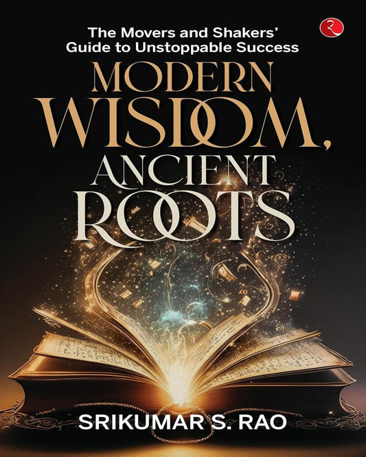 Modern Wisdom, Ancient Roots: The Movers and Shakers Guide to Unstoppable Success [Paperback]