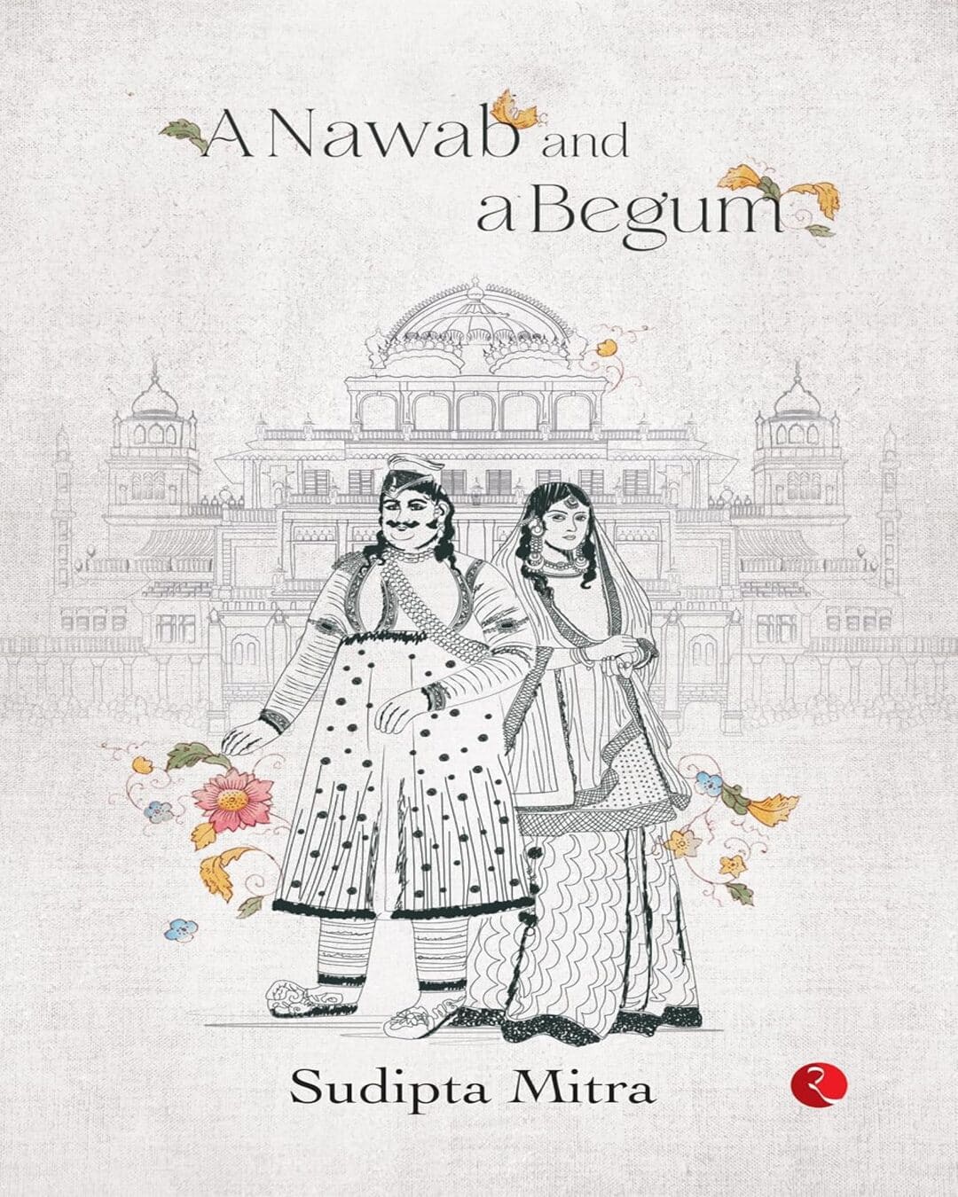 A Nawab And A Begum by Sudipta Mitra [Paperback]