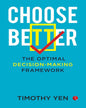 Choose Better The Optimal Decision-making Framework by Timothy Yen [Paperback]