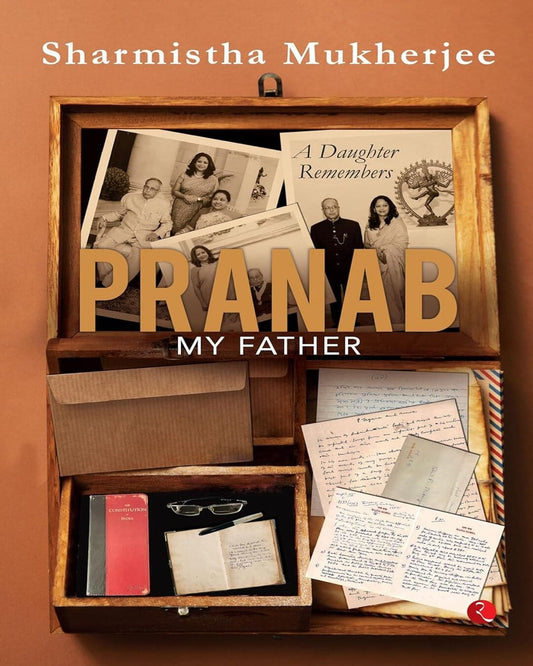 PRANAB, MY FATHER: A Daughter Remembers by Sharmistha Mukherjee [Hardcover]