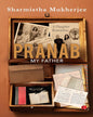 PRANAB, MY FATHER: A Daughter Remembers by Sharmistha Mukherjee [Hardcover]