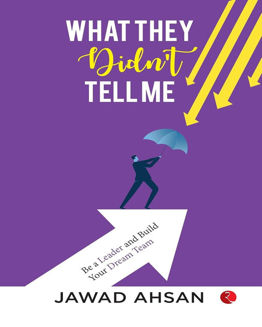 What They Didn’t Tell Me : Be a Leader and Build Your Dream Team by Jawad Hasan [Paperback]