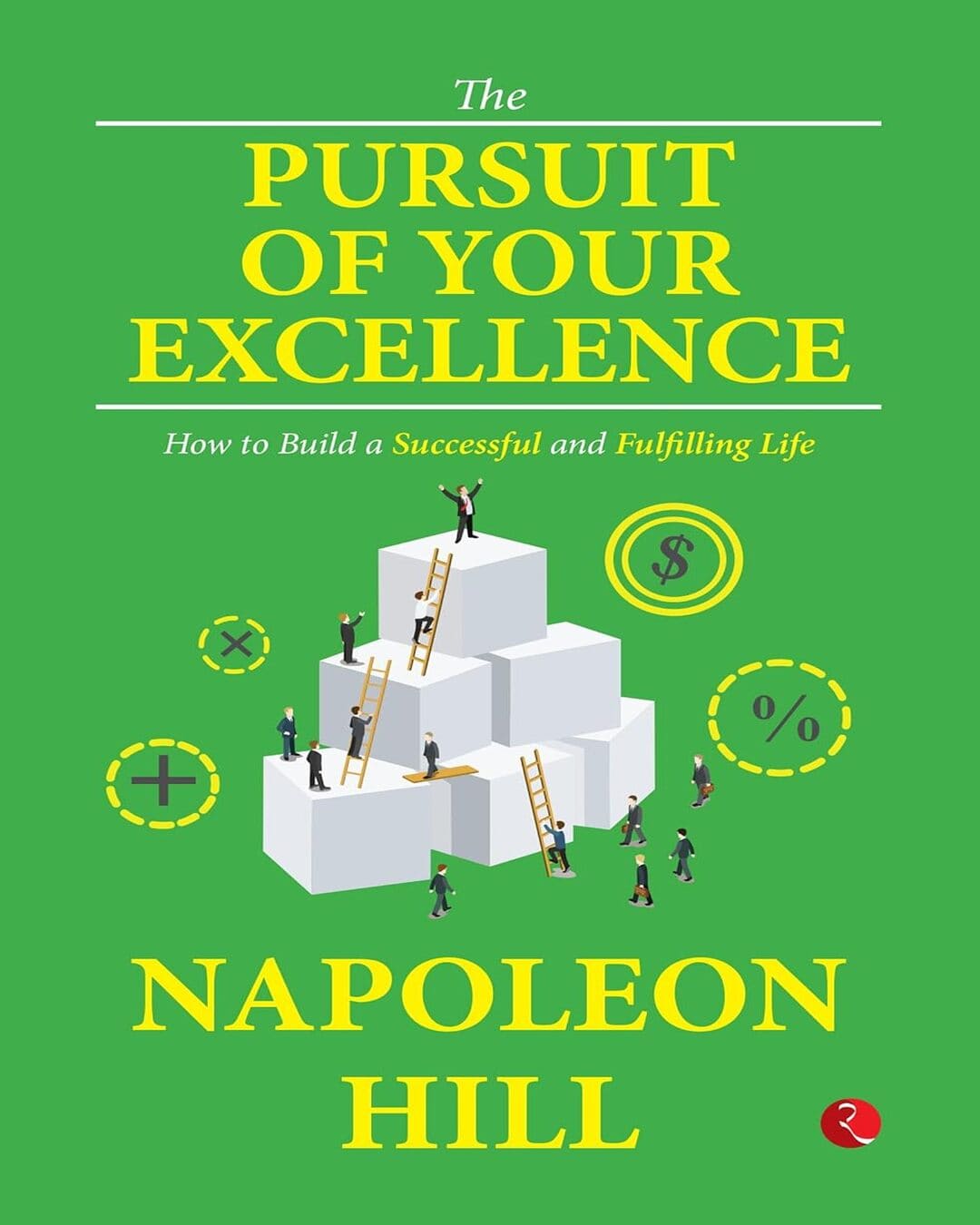 The Pursuit Of Your Excellence How To Build A Successful And Fulfilling Life by Napoleon Hill [Paperback]
