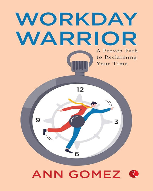 Workday Warrior A Proven Path To Reclaiming Your Time by Ann Gomez [Paperback]